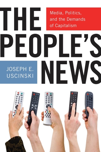 Бумажная книга «The People's News: Media, Politics, and the Demands of Capitalism», автор Джозеф Э. Усцински - фото №1