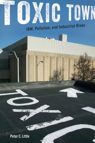 Бумажная книга «Toxic Town: IBM, Pollution, and Industrial Risks», автор Питер К. Литтл - фото №1