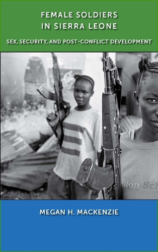 Бумажная книга «Female Soldiers in Sierra Leone: Sex, Security, and Post-Conflict Development», автор Меган Х. Маккензи - фото №1