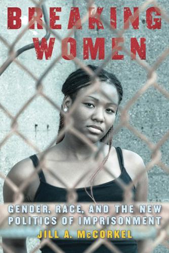 Бумажная книга «Breaking Women: Gender, Race, and the New Politics of Imprisonment», автор Джилл А. Маккоркел - фото №1