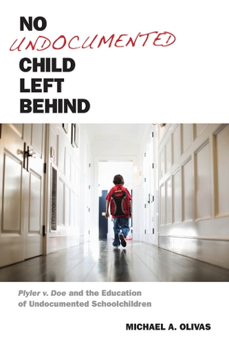 Бумажная книга «No Undocumented Child Left Behind: Plyler v. Doe and the Education of Undocumented Schoolchildren», автор Майкл А. Оливас - фото №1