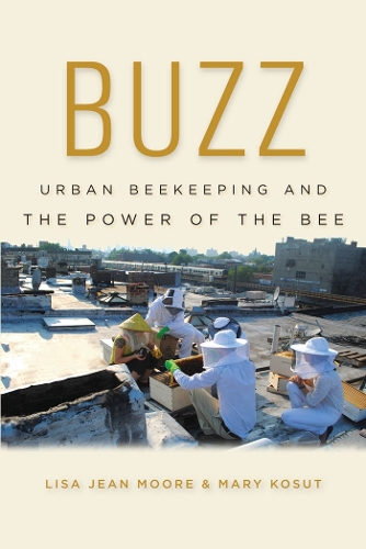 Бумажная книга «Buzz: Urban Beekeeping and the Power of the Bee», авторов Лиза Джин Мур, Мэри Косут - фото №1