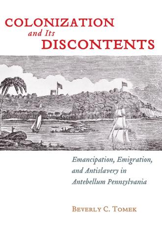 Бумажная книга «Colonization and Its Discontents: Emancipation, Emigration, and Antislavery in Antebellum Pennsylvania», автор Беверли К. Томек - фото №1