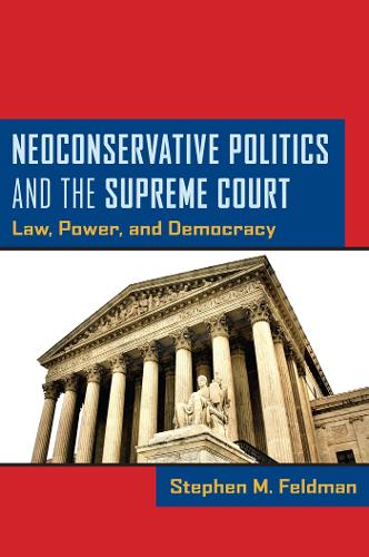 Бумажная книга «Neoconservative Politics and the Supreme Court: Law, Power, and Democracy», автор Стивен М. Фельдман - фото №1