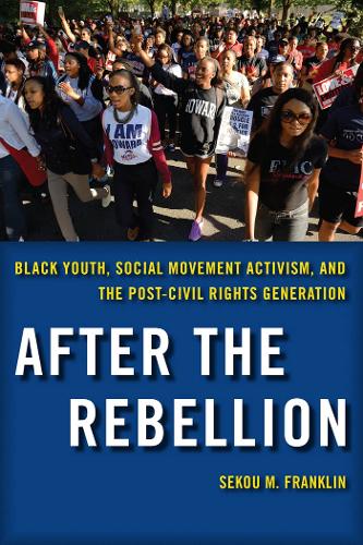 Бумажная книга «After the Rebellion: Black Youth, Social Movement Activism, and the Post-Civil Rights Generation», автор Секу М. Франклин - фото №1