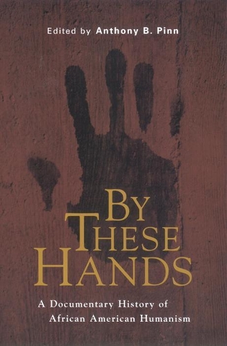 Бумажная книга «By These Hands: A Documentary History of African American Humanism», автор Энтони Б. Пинн - фото №1