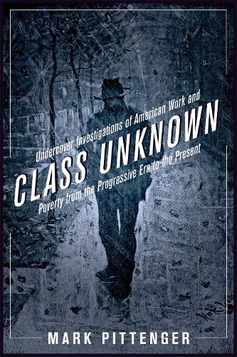 Бумажная книга «Class Unknown: Undercover Investigations of American Work and Poverty from the Progressive Era to the Present», автор Марк Питтенгер - фото №1