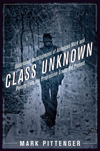 Бумажная книга «Class Unknown: Undercover Investigations of American Work and Poverty from the Progressive Era to the Present», автор Марк Питтенгер - фото №1