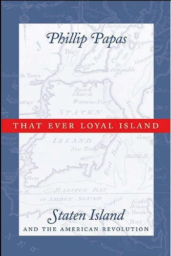 Бумажная книга «That Ever Loyal Island: Staten Island and the American Revolution», автор Филип Папас - фото №1
