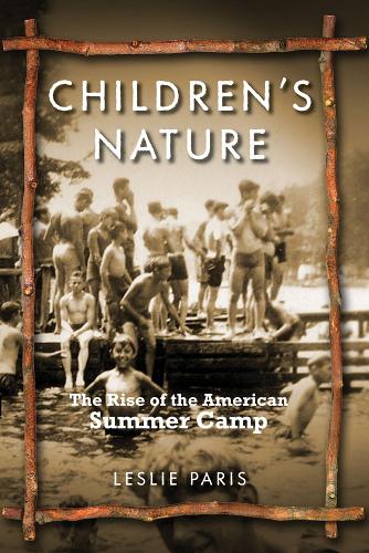 Бумажная книга «Children's Nature: The Rise of the American Summer Camp», автор Лесли Пэрис - фото №1