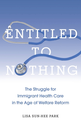 Бумажная книга «Entitled to Nothing: The Struggle for Immigrant Health Care in the Age of Welfare Reform», автор Лиза Сун-Хи Парк - фото №1
