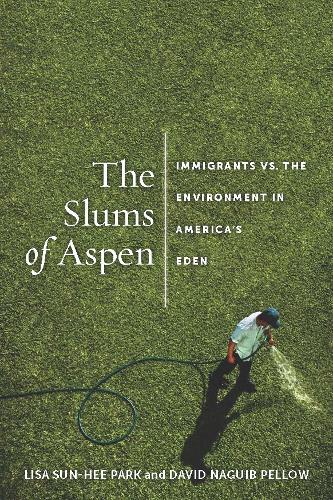 Бумажная книга «The Slums of Aspen: Immigrants vs. the Environment in America’s Eden», авторов Дэвид Пеллоу, Лиза Сун-Хи Парк - фото №1