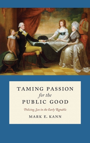 Бумажная книга «Taming Passion for the Public Good: Policing Sex in the Early Republic», автор Марк Э. Канн - фото №1