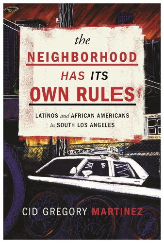 Бумажная книга «The Neighborhood Has Its Own Rules: Latinos and African Americans in South Los Angeles», автор Сид Мартинес - фото №1