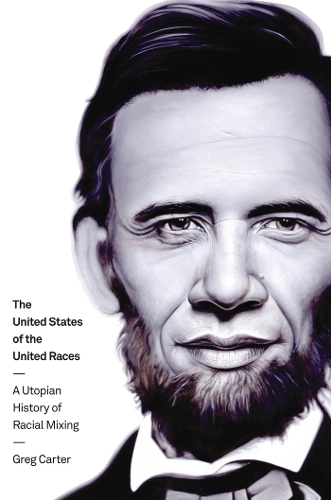 Бумажная книга «The United States of the United Races: A Utopian History of Racial Mixing», автор Грег Картер - фото №1