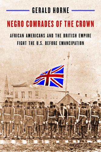 Бумажная книга «Negro Comrades of the Crown: African Americans and the British Empire Fight the U.S. Before Emancipation», автор Джеральд Хорн - фото №1