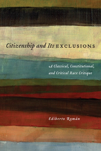 Паперова книга «Citizenship and Its Exclusions: A Classical, Constitutional, and Critical Race Critique», автор Едіберто Роман - фото №1
