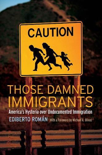 Бумажная книга «Those Damned Immigrants: America’s Hysteria over Undocumented Immigration», авторов Эдиберто Роман, Майкл А. Оливас - фото №1