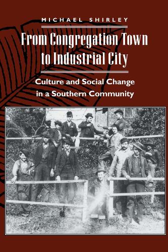 Бумажная книга «From Congregation Town to Industrial City: Culture and Social Change in a Southern Community», автор Майкл Ширли - фото №1