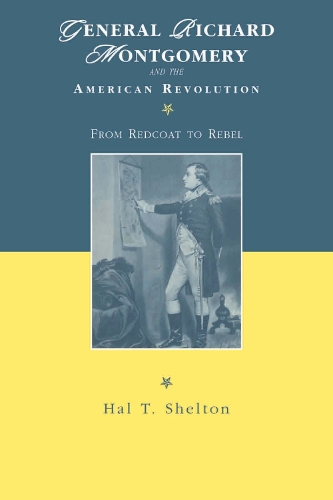 Бумажная книга «General Richard Montgomery and the American Revolution: From Redcoat to Rebel», автор Хэл Т. Шелтон - фото №1