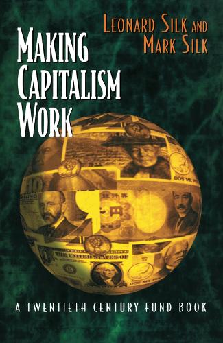Бумажная книга «Making Capitalism Work: All Makes, All Models», авторов Леонард Силк, Марк Силк - фото №1
