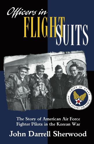Бумажная книга «Officers in Flight Suits: The Story of American Air Force Fighter Pilots in the Korean War», автор Джон Даррелл Шервуд - фото №1