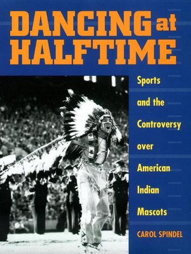Бумажная книга «Dancing at Halftime: Sports and the Controversy over American Indian Mascots», автор Кэрол Спиндел - фото №1