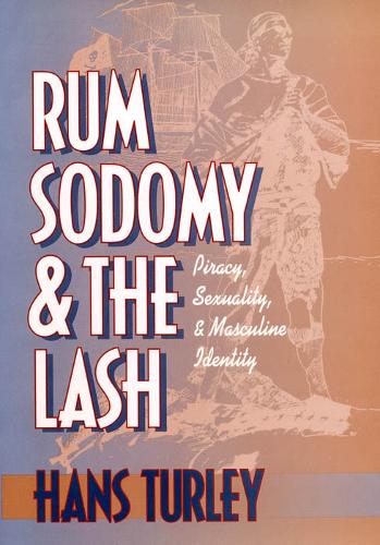 Бумажная книга «Rum, Sodomy, and the Lash: Piracy, Sexuality, and Masculine Identity», автор Ганс Турли - фото №1