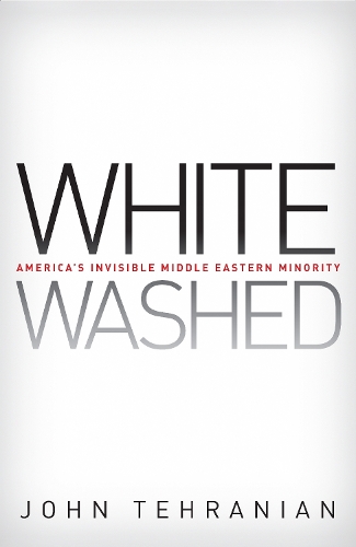 Паперова книга «Whitewashed: America’s Invisible Middle Eastern Minority», автор Джон Техраніан - фото №1