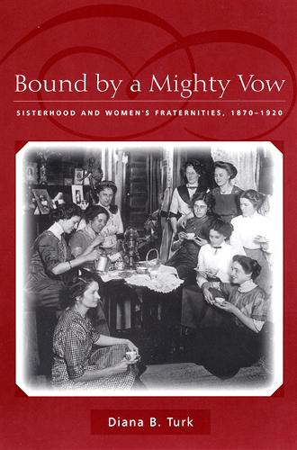 Бумажная книга «Bound By a Mighty Vow: Sisterhood and Women's Fraternities, 1870-1920», автор Диана Б. Турк - фото №1