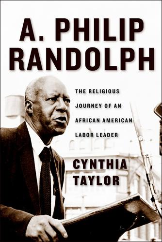 Бумажная книга «A. Philip Randolph: The Religious Journey of an African American Labor Leader», автор Синтия Тейлор - фото №1