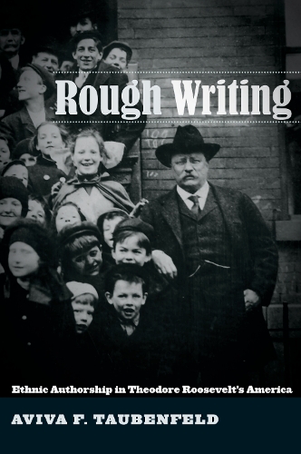 Бумажная книга «Rough Writing: Ethnic Authorship in Theodore Roosevelt’s America», автор Авива Ф. Таубенфельд - фото №1