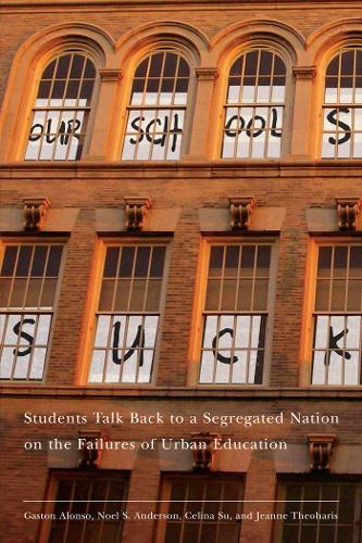 Бумажная книга «Our Schools Suck: Students Talk Back to a Segregated Nation on the Failures of Urban Education», авторов Селина Су, Гастон Алонсо, Жанна Теохарис, Ноэль С. Андерсон - фото №1