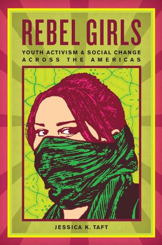 Бумажная книга «Rebel Girls: Youth Activism and Social Change Across the Americas», автор Джессика К. Тафт - фото №1