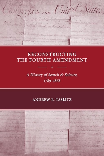 Бумажная книга «Reconstructing the Fourth Amendment: A History of Search and Seizure, 1789-1868», автор Эндрю Э. Таслиц - фото №1