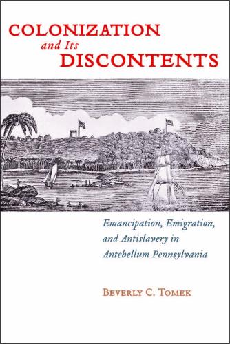 Бумажная книга «Colonization and Its Discontents: Emancipation, Emigration, and Antislavery in Antebellum Pennsylvania», автор Беверли К. Томек - фото №1