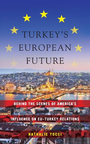 Бумажная книга «Turkey’s European Future: Behind the Scenes of America’s Influence on EU-Turkey Relations», автор Натали Точчи - фото №1
