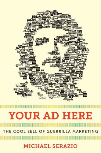 Бумажная книга «Your Ad Here: The Cool Sell of Guerrilla Marketing», автор Майкл Серазио - фото №1