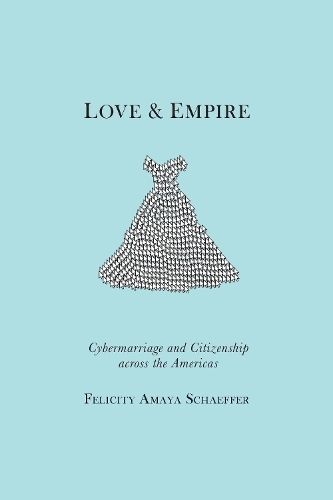 Бумажная книга «Love and Empire: Cybermarriage and Citizenship across the Americas», автор Фелисити Амайя Шеффер - фото №1