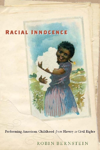 Бумажная книга «Racial Innocence: Performing American Childhood from Slavery to Civil Rights», автор Робин Бернштейн - фото №1