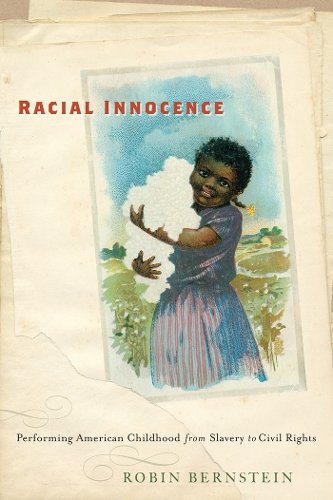 Бумажная книга «Racial Innocence: Performing American Childhood from Slavery to Civil Rights», автор Робин Бернштейн - фото №1