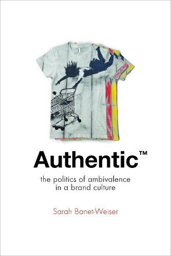 Бумажная книга «Authentic™: The Politics of Ambivalence in a Brand Culture», автор Сара Банет-Уайзер - фото №1
