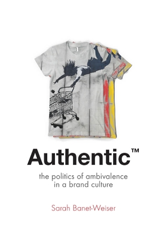 Бумажная книга «Authentic™: The Politics of Ambivalence in a Brand Culture», автор Сара Банет-Уайзер - фото №1