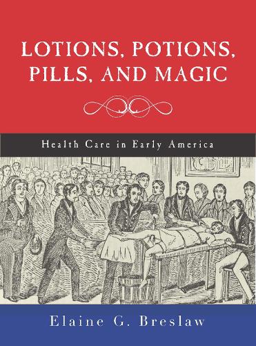 Бумажная книга «Lotions, Potions, Pills, and Magic: Health Care in Early America», автор Элейн Г. Бреслав - фото №1