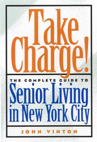 Паперова книга «Take Charge!: The Complete Guide to Senior Living in New York City», автор Джон Вінтон - фото №1