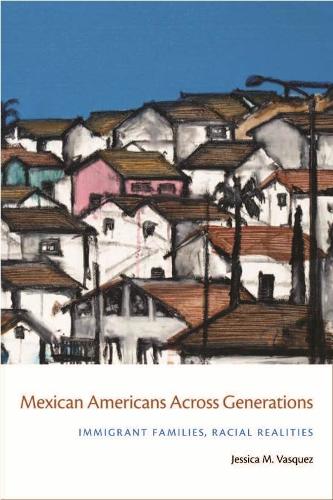 Бумажная книга «Mexican Americans Across Generations: Immigrant Families, Racial Realities», автор Джессика Васкес-Токос - фото №1
