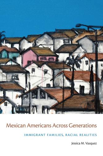 Бумажная книга «Mexican Americans Across Generations: Immigrant Families, Racial Realities», автор Джессика Васкес-Токос - фото №1
