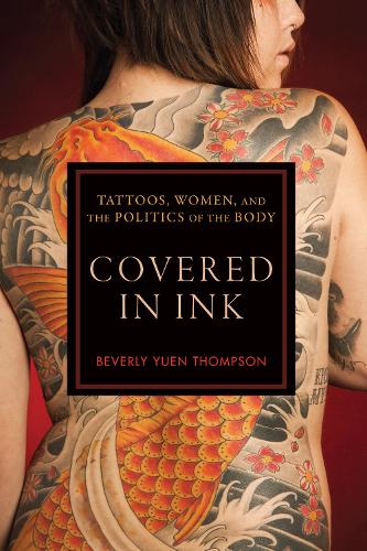 Бумажная книга «Covered in Ink: Tattoos, Women and the Politics of the Body», автор Беверли Юэнь Томпсон - фото №1
