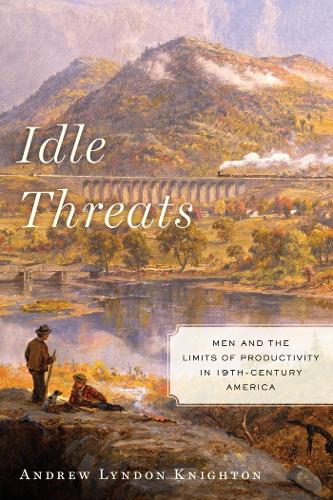 Бумажная книга «Idle Threats: Men and the Limits of Productivity in Nineteenth Century America», автор Эндрю Линдон Найтон - фото №1