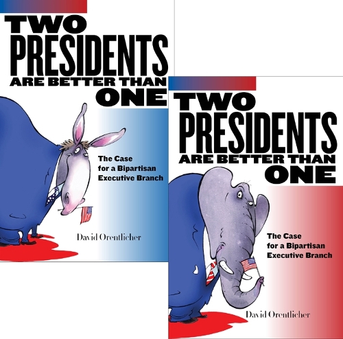 Паперова книга «Two Presidents Are Better Than One: The Case for a Bipartisan Executive Branch», автор Девід Оренліхер - фото №1